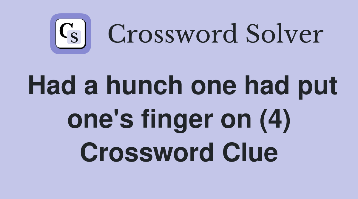 Had a hunch one had put one's finger on (4) Crossword Clue