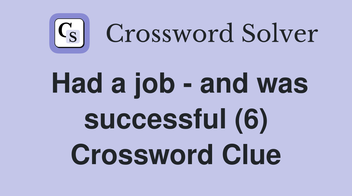 Had a job - and was successful (6) Crossword Clue