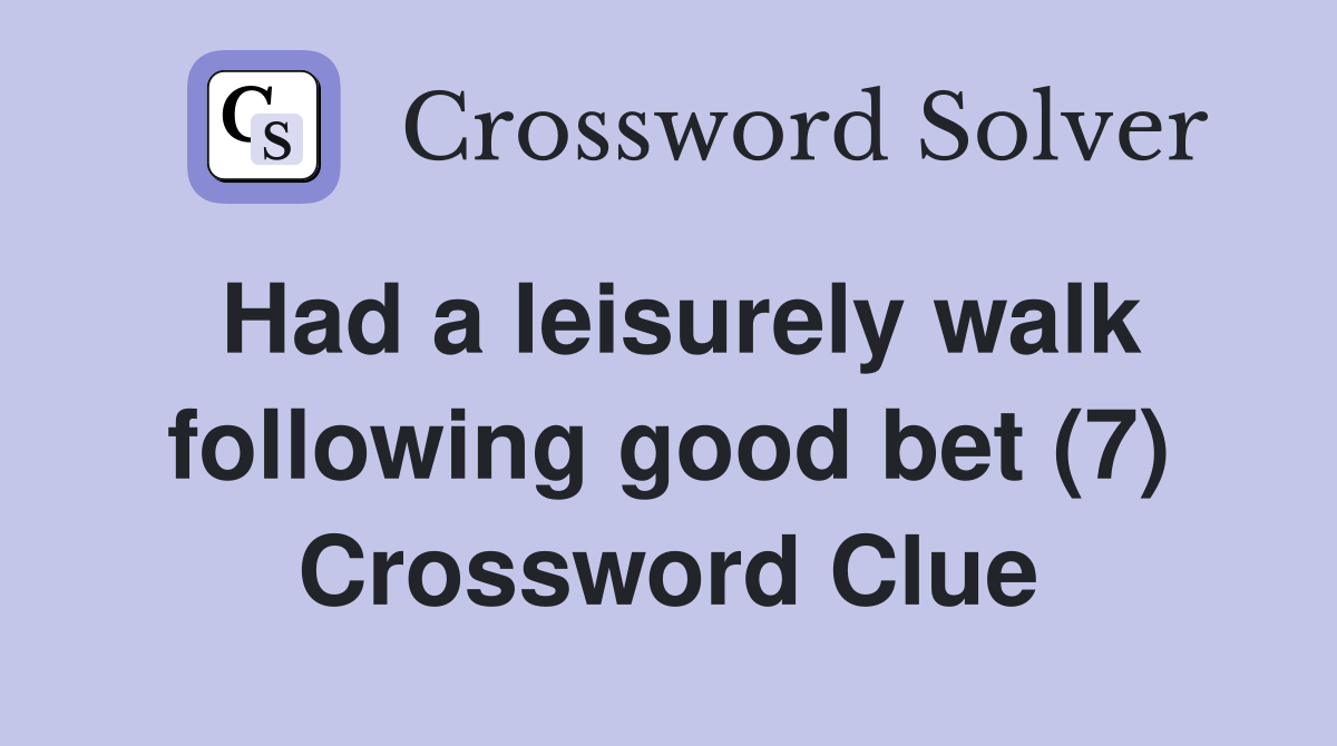 Had a leisurely walk following good bet (7) Crossword Clue