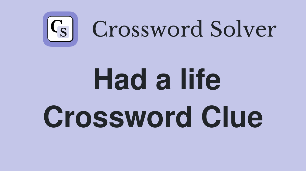 Had a life Crossword Clue