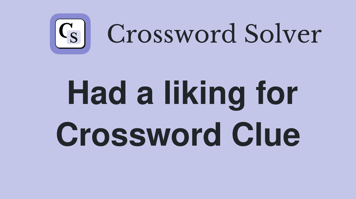 Had a liking for Crossword Clue