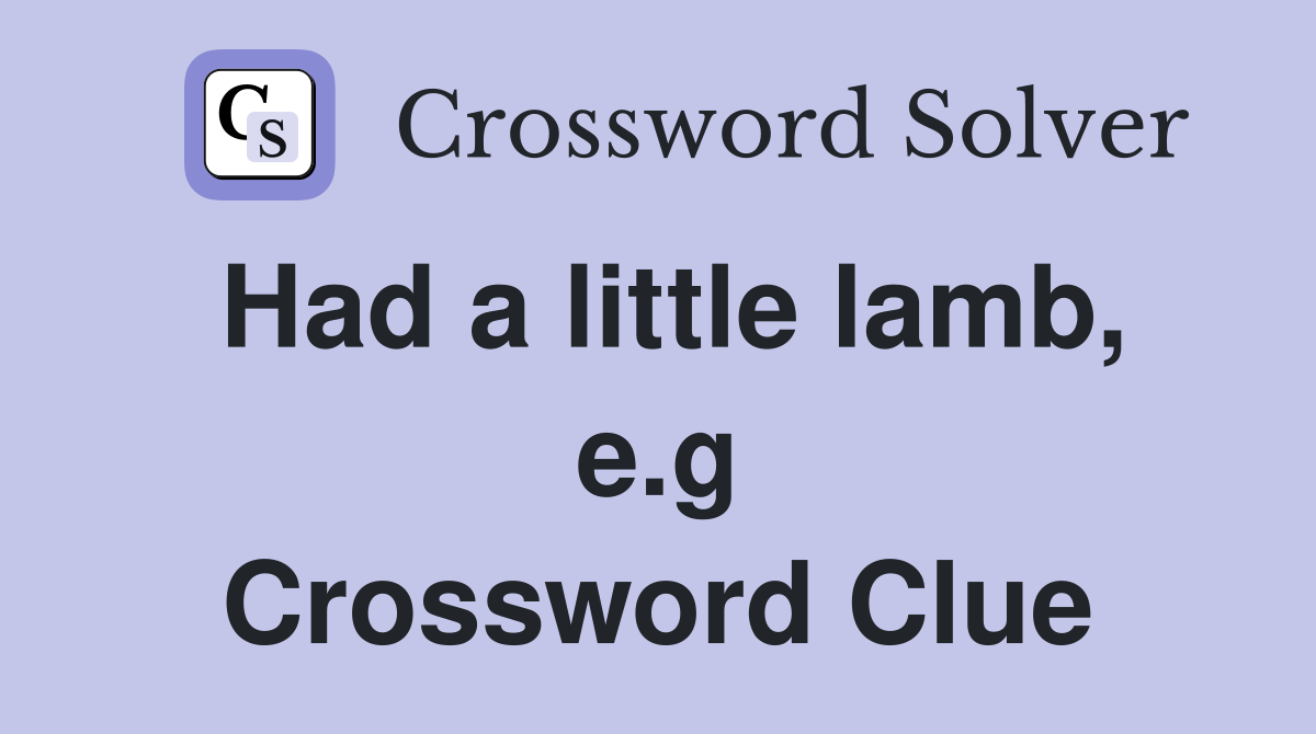 Had a little lamb, e.g Crossword Clue