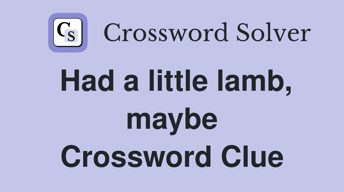 Had a little lamb, maybe Crossword Clue
