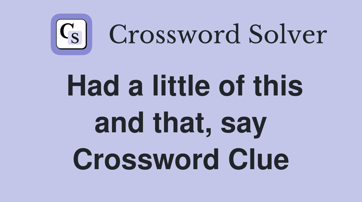 Had a little of this and that, say Crossword Clue
