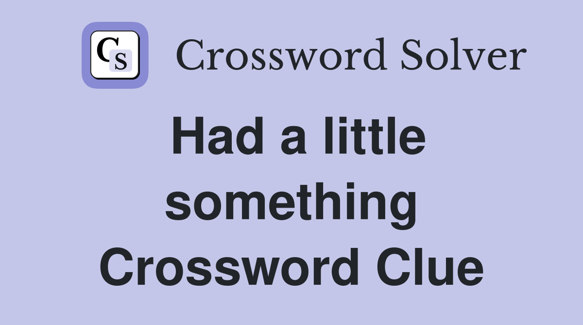 Had a little something Crossword Clue
