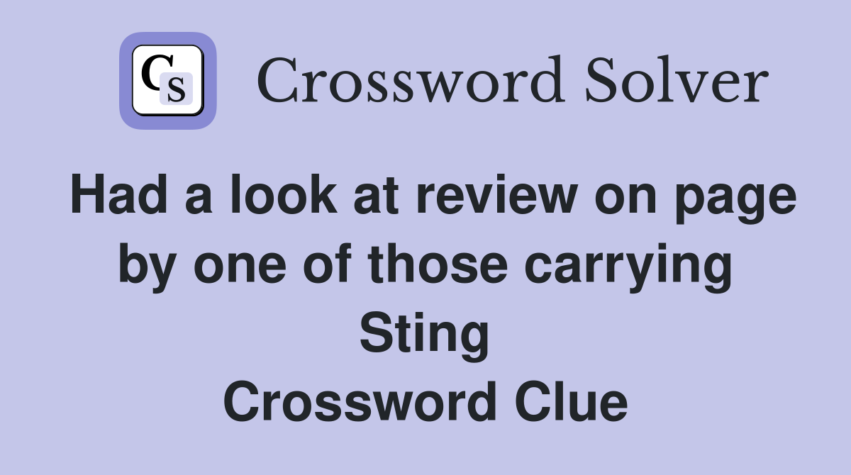 Had a look at review on page by one of those carrying Sting Crossword Clue