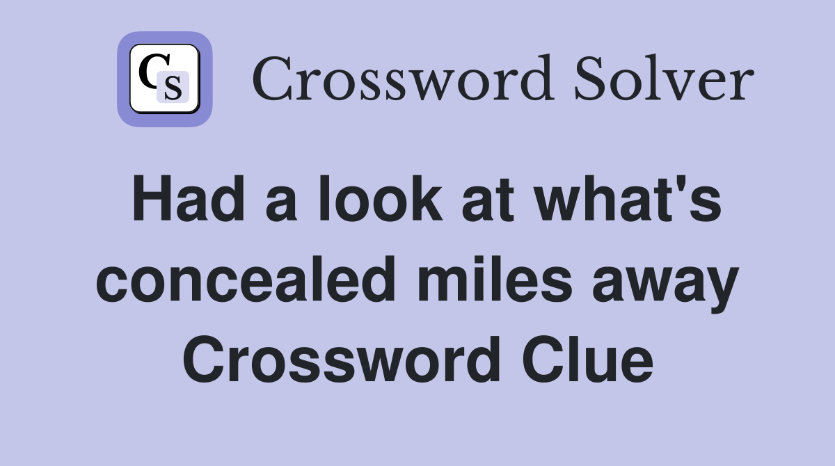 Had a look at what's concealed miles away Crossword Clue