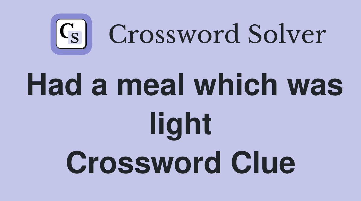 Had a meal which was light Crossword Clue