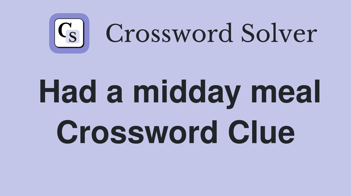 Had a midday meal Crossword Clue