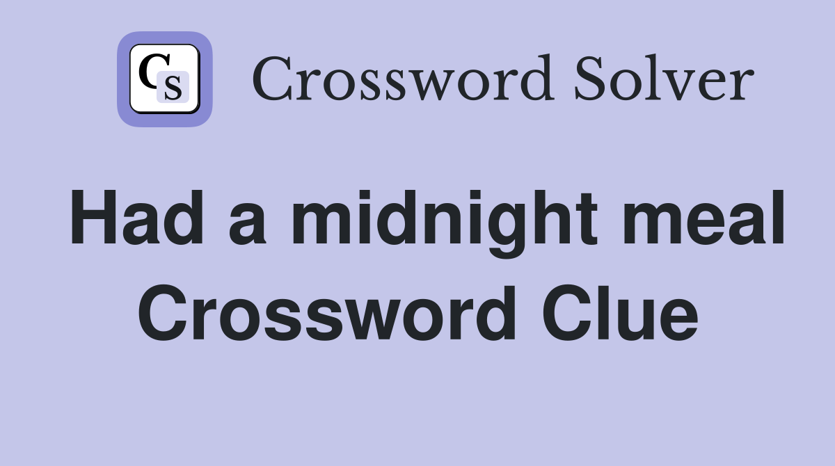 Had a midnight meal Crossword Clue
