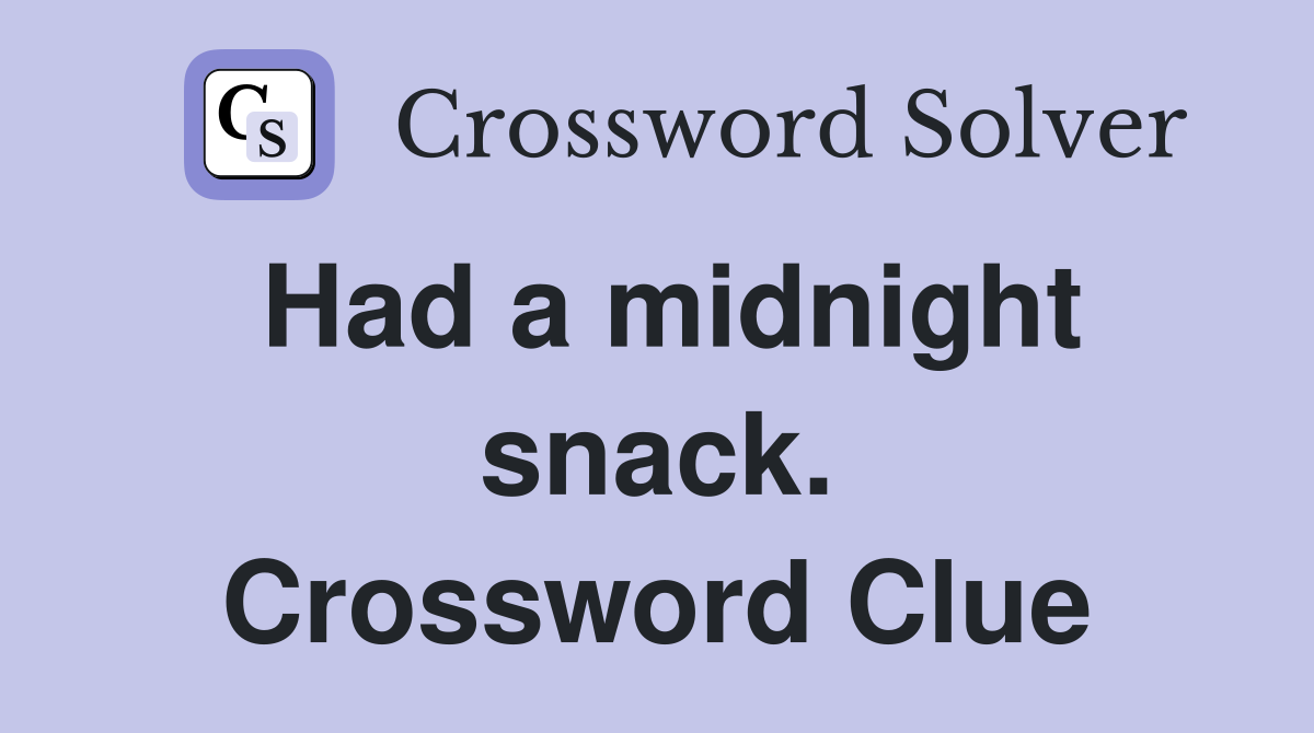 Had a midnight snack. Crossword Clue