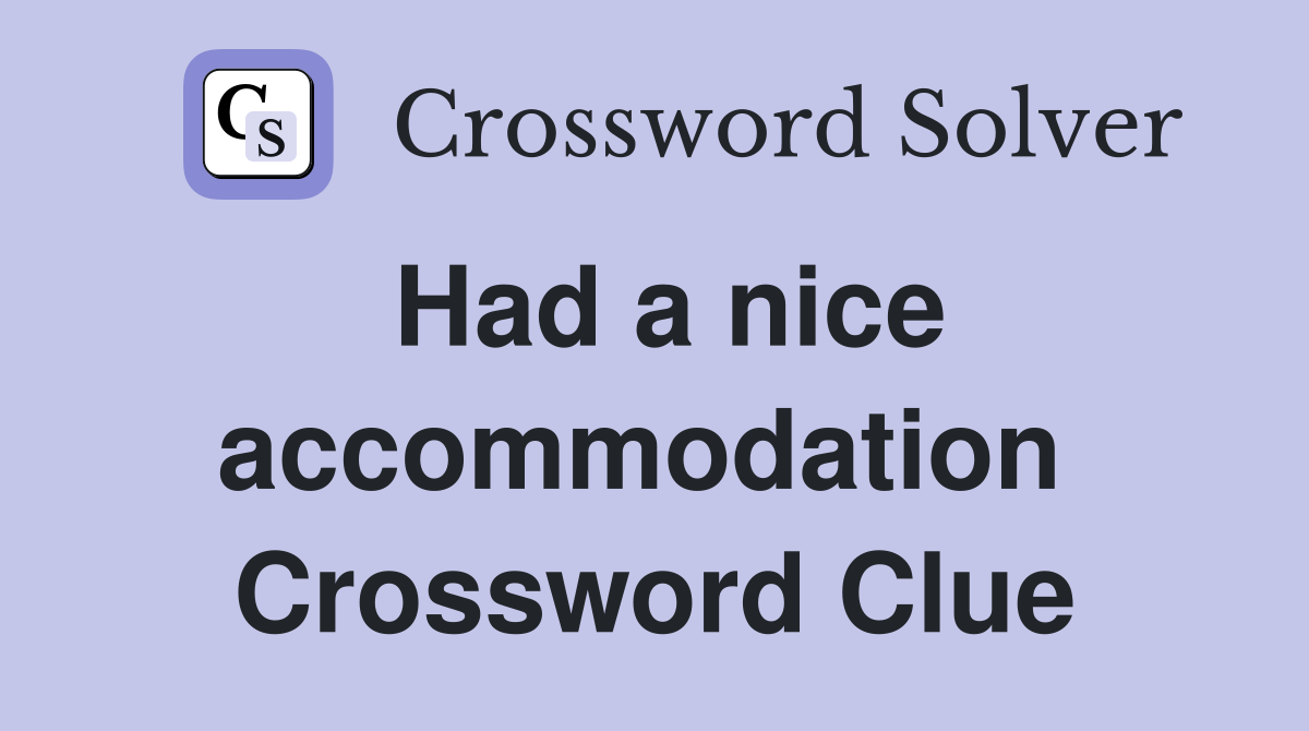 Had a nice accommodation  Crossword Clue