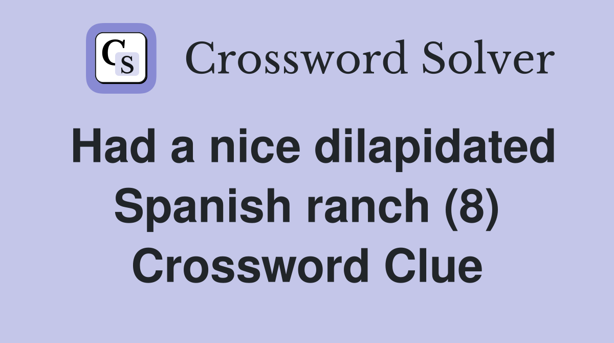 Had a nice dilapidated Spanish ranch (8) Crossword Clue