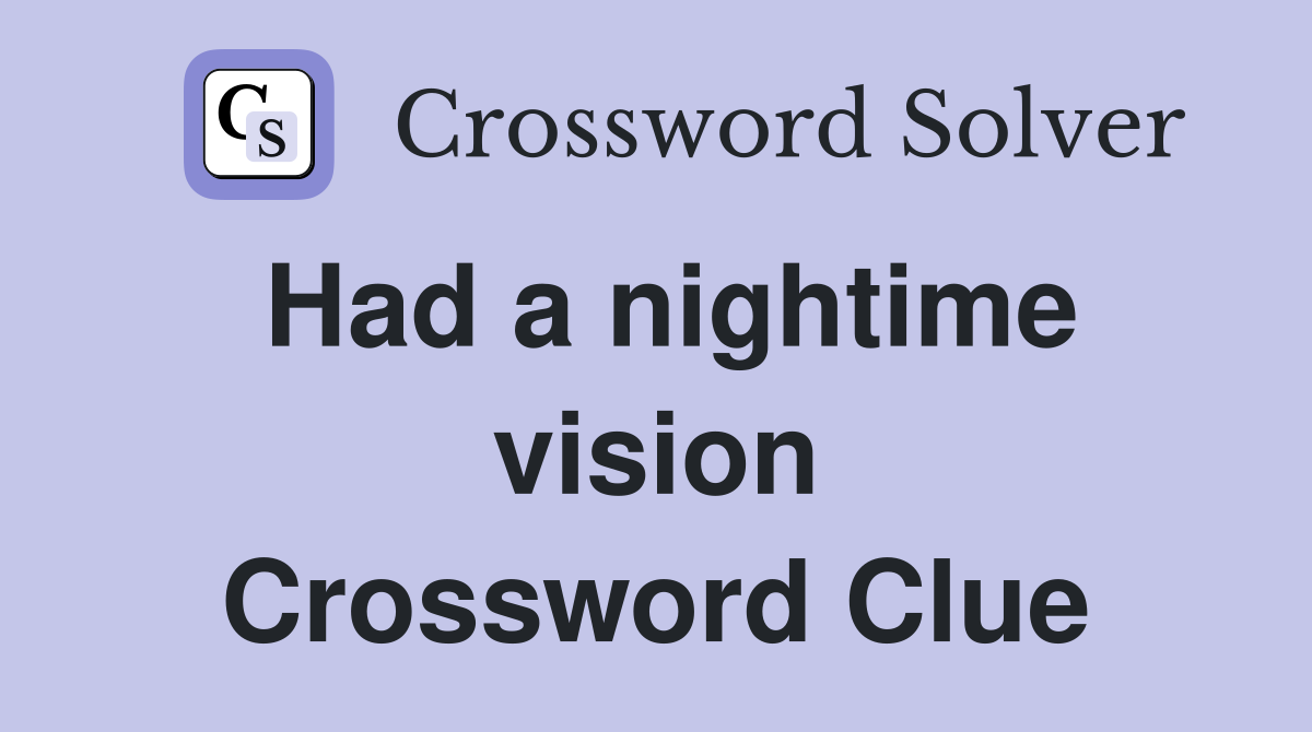 Had a nightime vision Crossword Clue