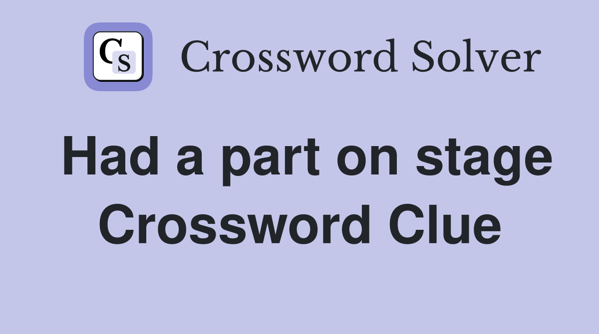 Had a part on stage Crossword Clue