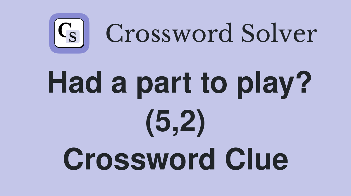 Had a part to play? (5,2) Crossword Clue