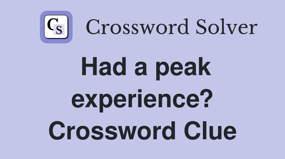 Had a peak experience? Crossword Clue