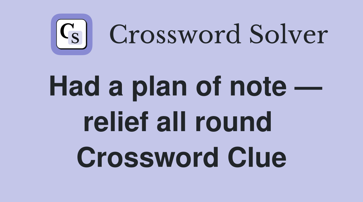 Had a plan of note — relief all round  Crossword Clue