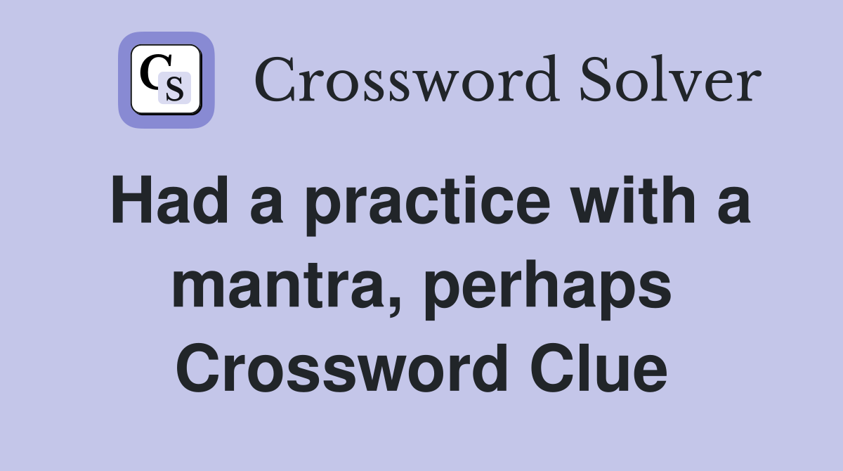 Had a practice with a mantra, perhaps Crossword Clue