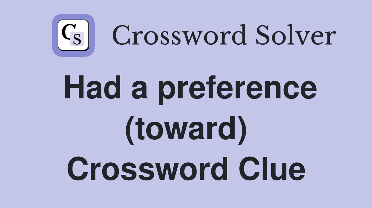 Had a preference (toward) Crossword Clue