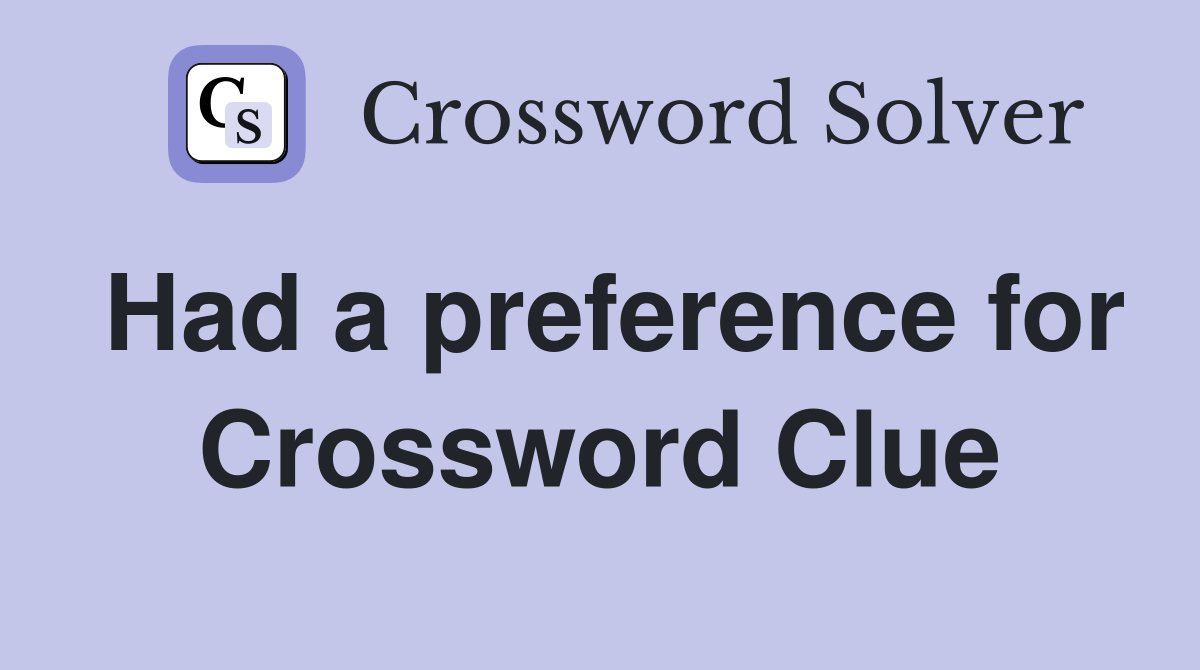 Had a preference for Crossword Clue