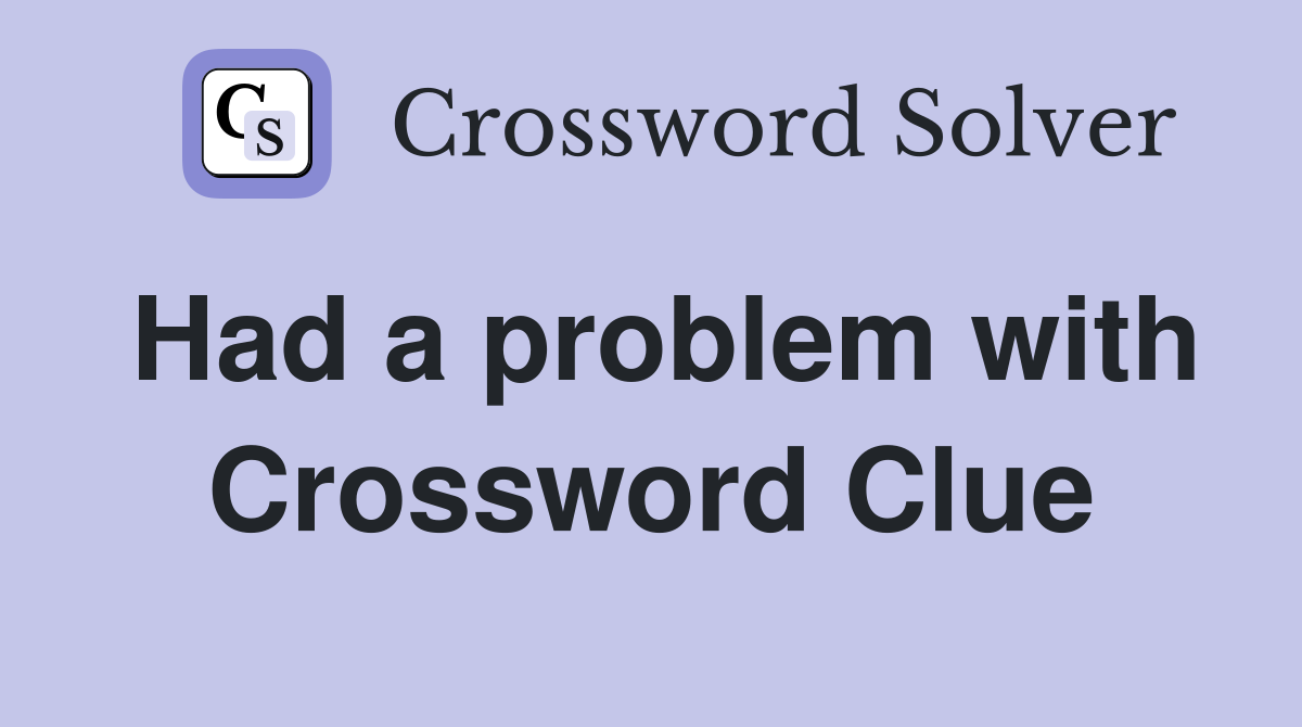 Had a problem with Crossword Clue