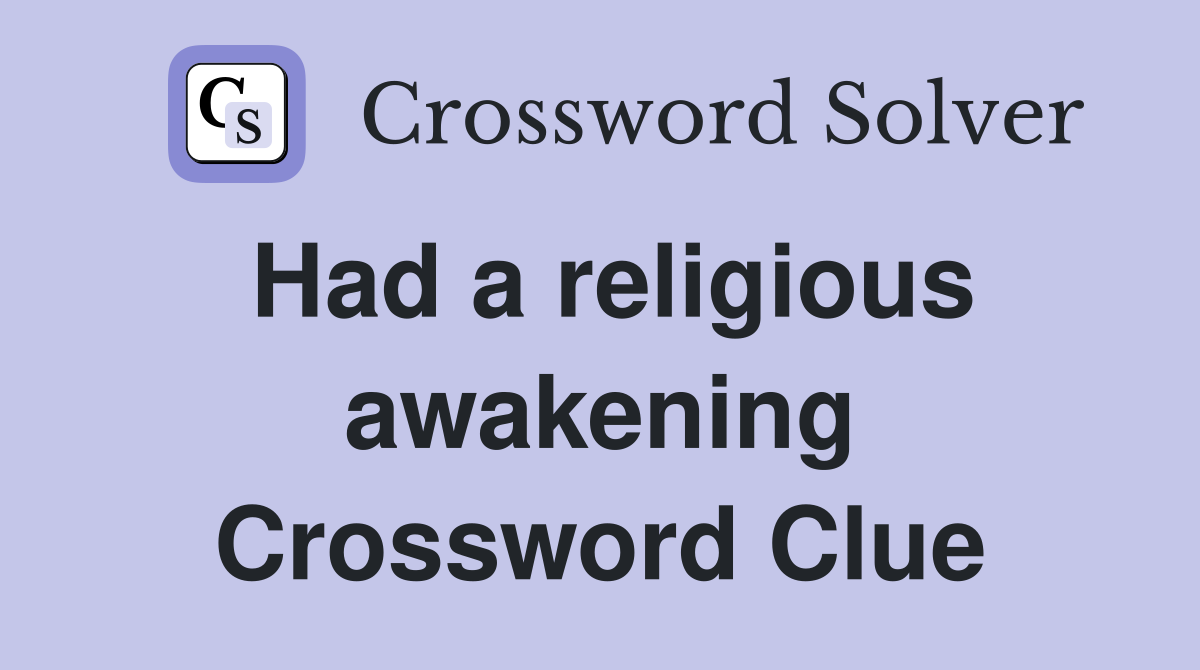 Had a religious awakening Crossword Clue