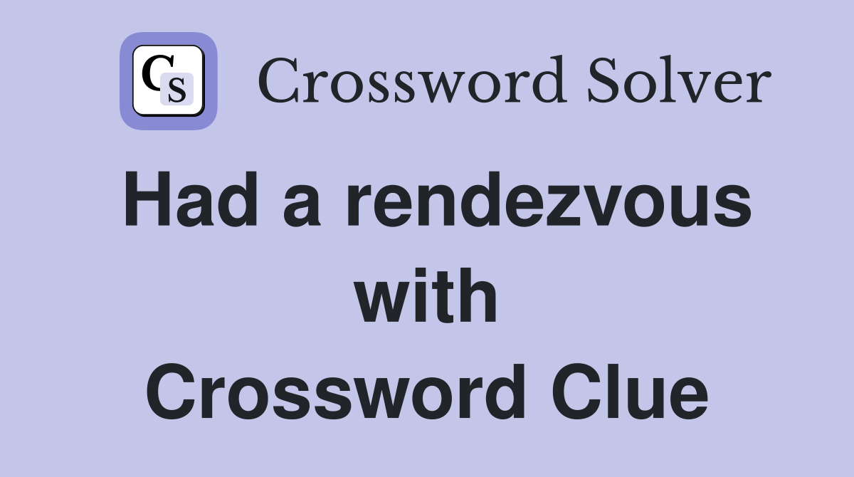 Had a rendezvous with Crossword Clue