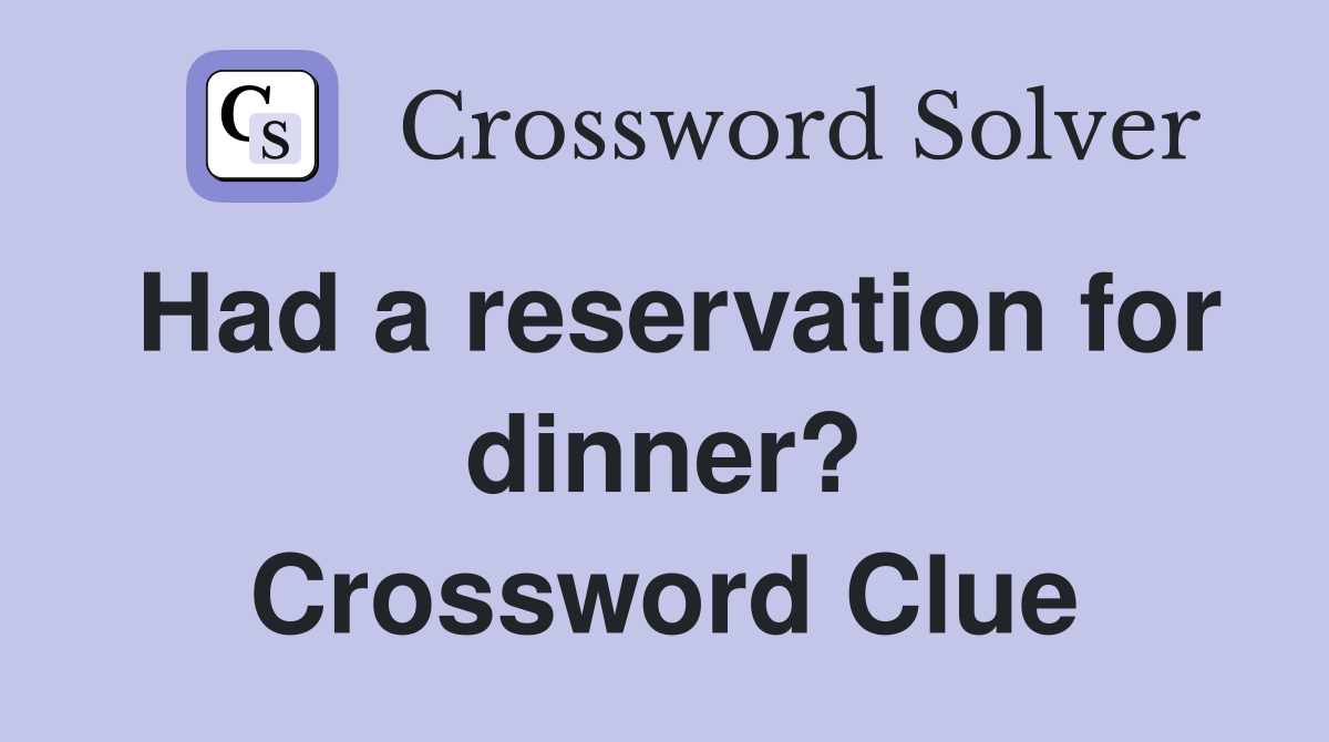 Had a reservation for dinner? Crossword Clue