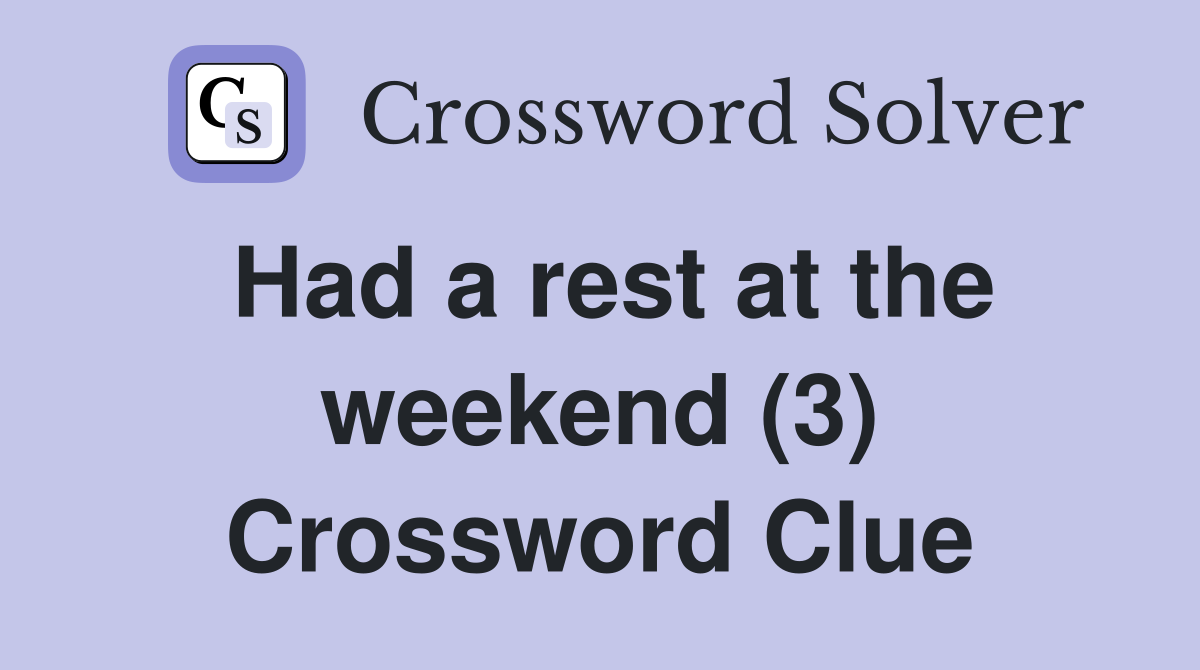 Had a rest at the weekend (3) Crossword Clue