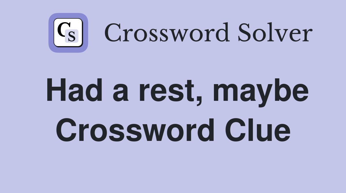 Had a rest, maybe Crossword Clue