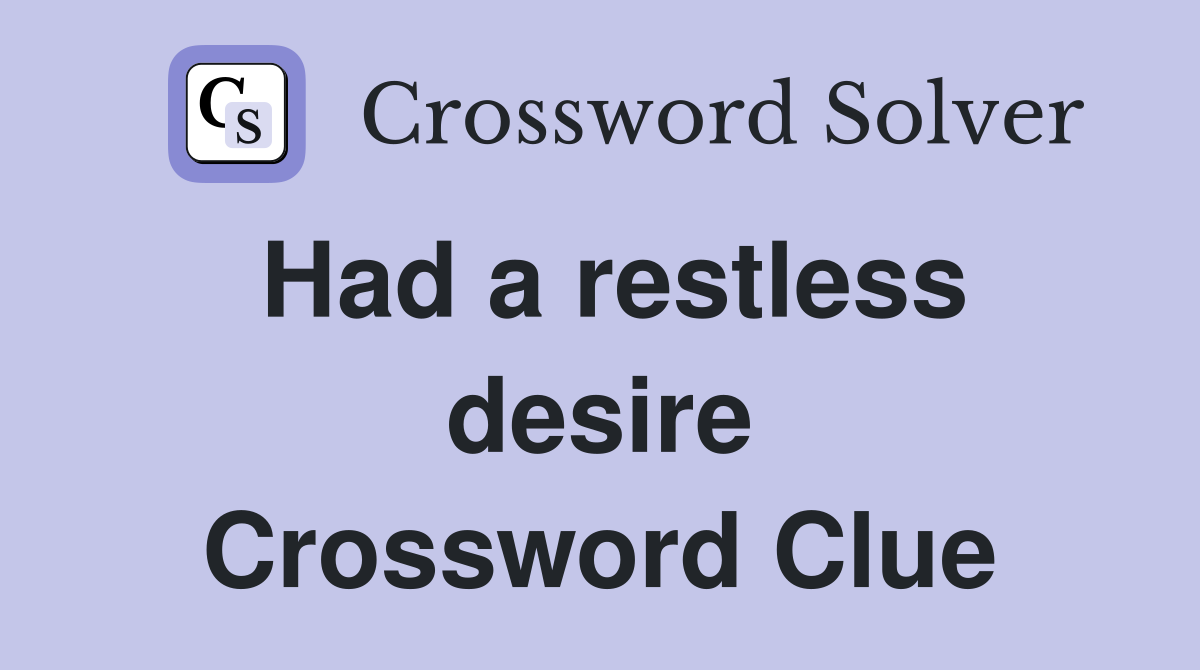 Had a restless desire Crossword Clue