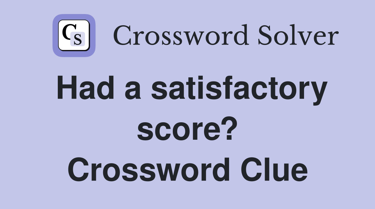 Had a satisfactory score? Crossword Clue