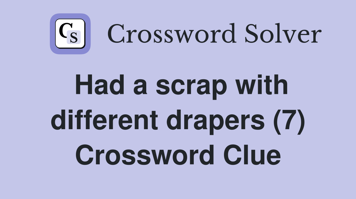 Had a scrap with different drapers (7) Crossword Clue