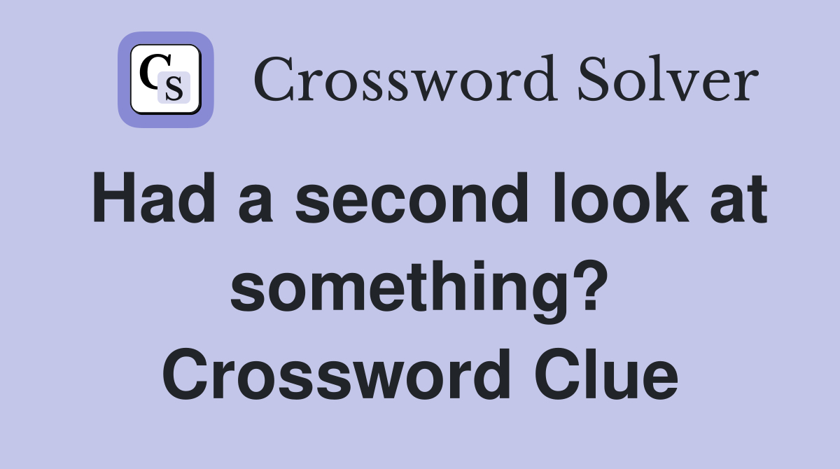 Had a second look at something? Crossword Clue