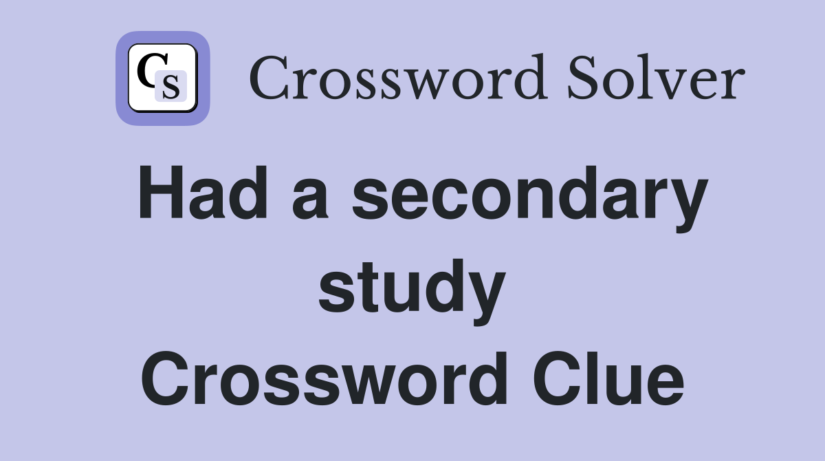 Had a secondary study Crossword Clue