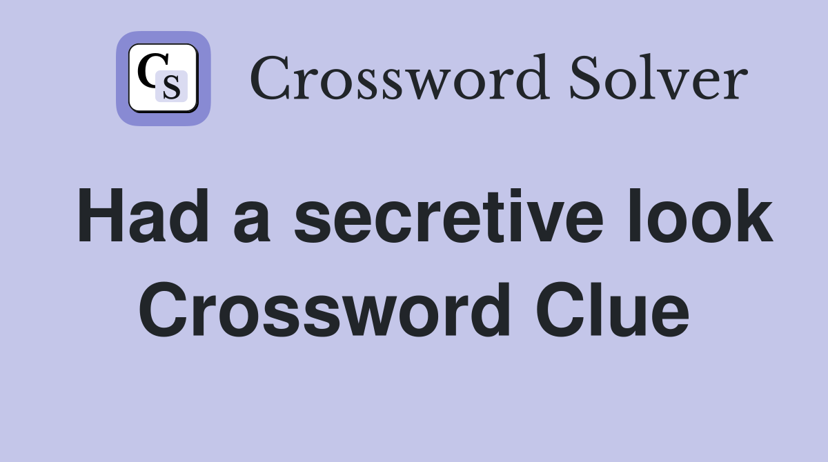 Had a secretive look Crossword Clue
