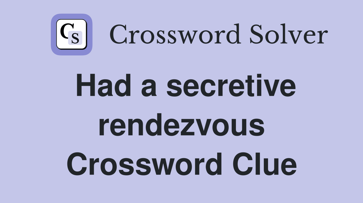 Had a secretive rendezvous Crossword Clue