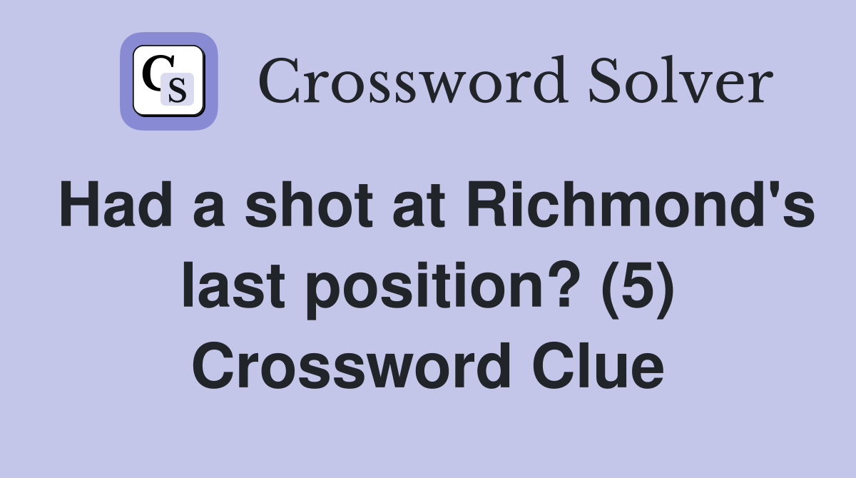 Had a shot at Richmond's last position? (5) Crossword Clue