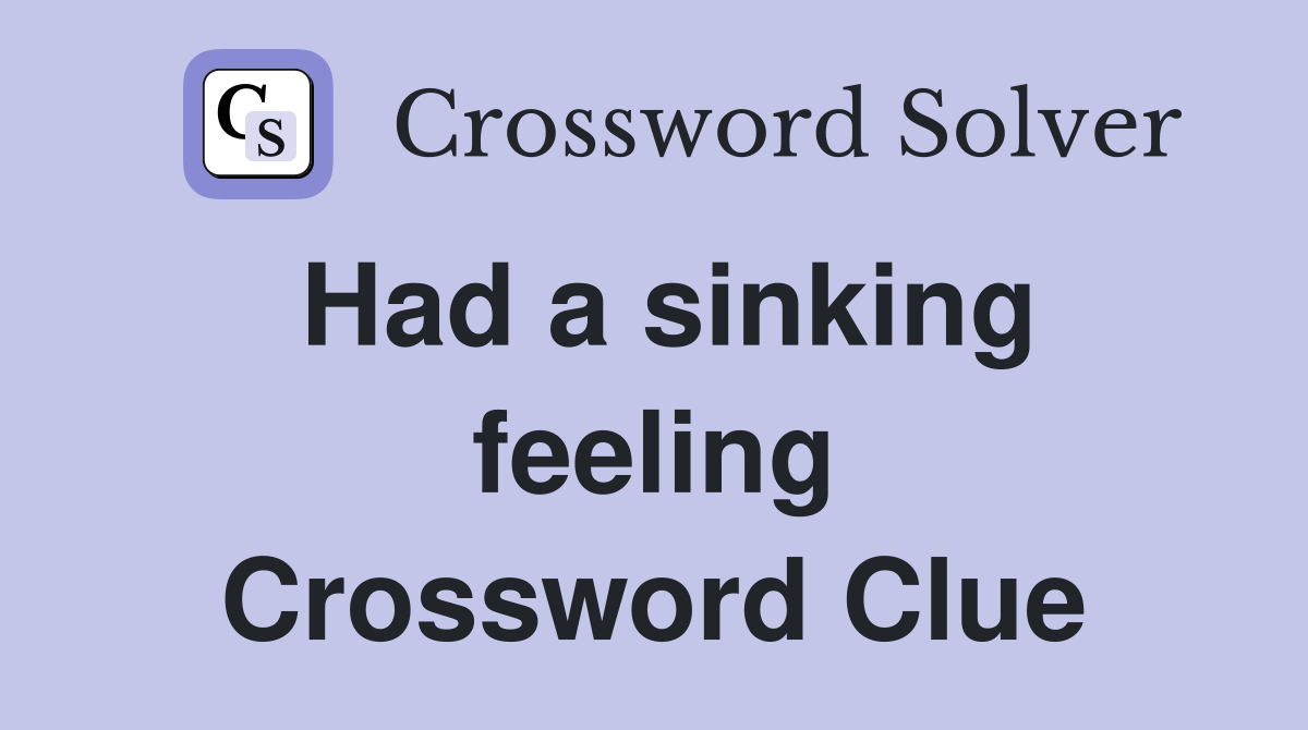 Had a sinking feeling Crossword Clue