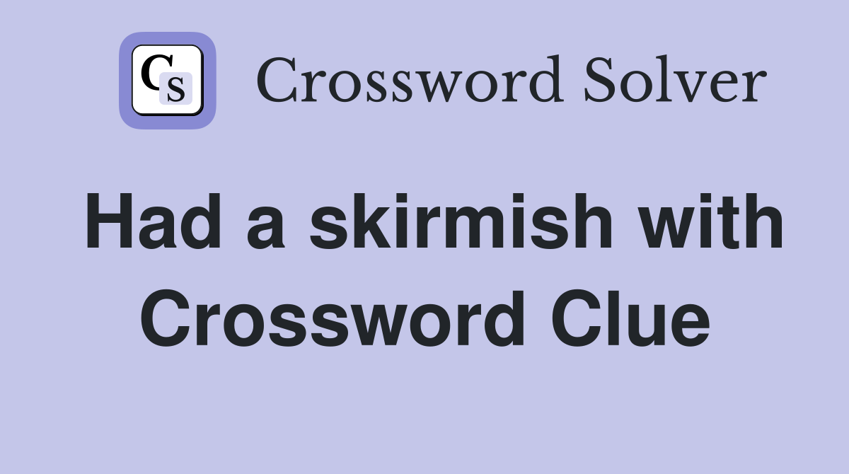 Had a skirmish with Crossword Clue