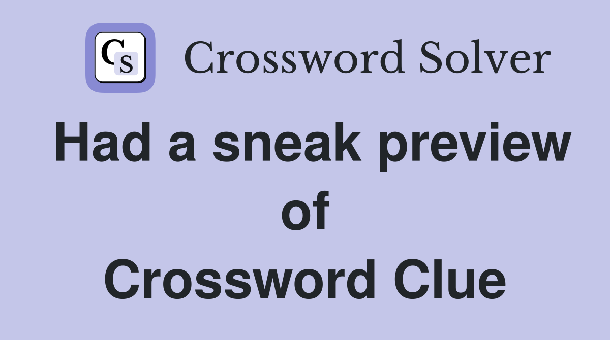 Had a sneak preview of Crossword Clue