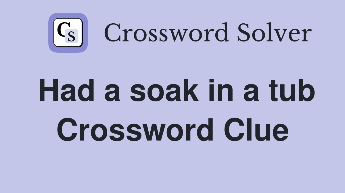 Had a soak in a tub Crossword Clue