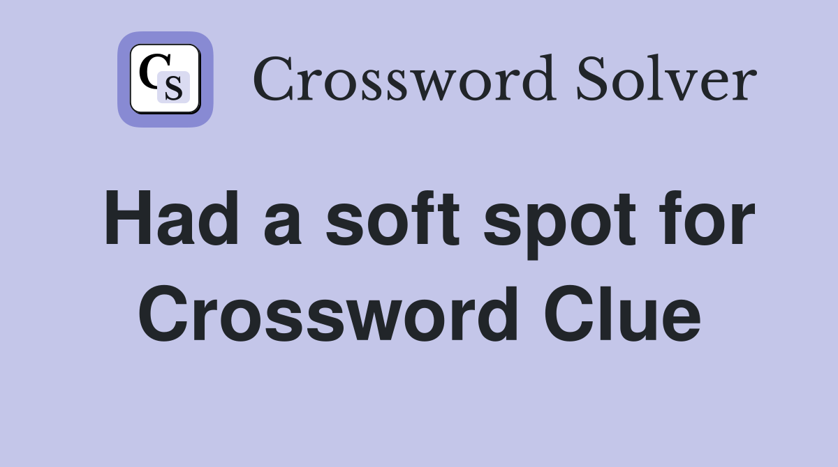 Had a soft spot for Crossword Clue