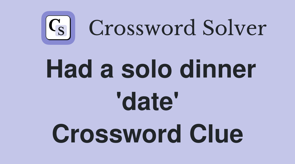 Had a solo dinner 'date' Crossword Clue