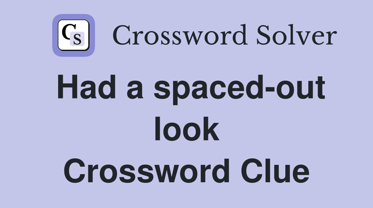 Had a spaced-out look Crossword Clue