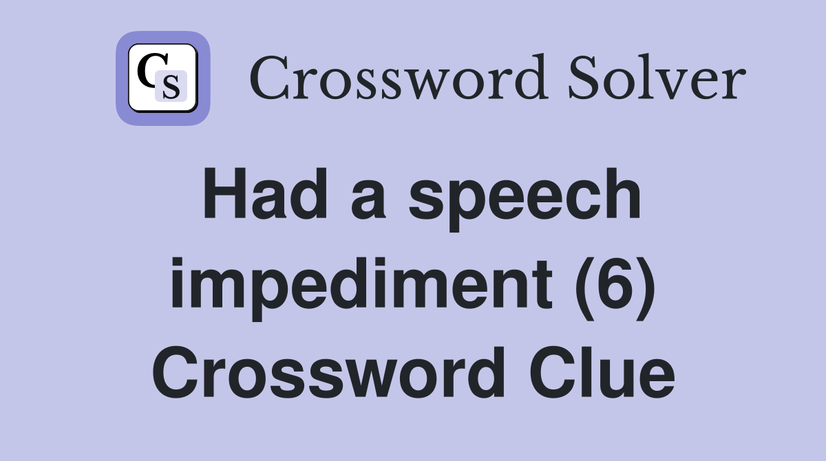 Had a speech impediment (6) Crossword Clue