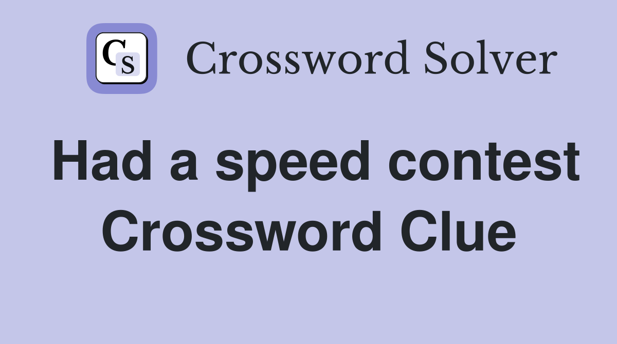 Had a speed contest Crossword Clue