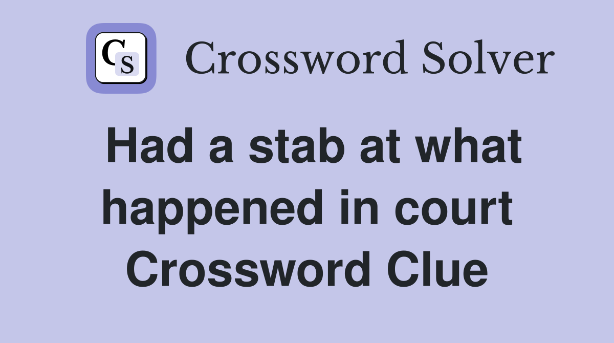 Had a stab at what happened in court Crossword Clue