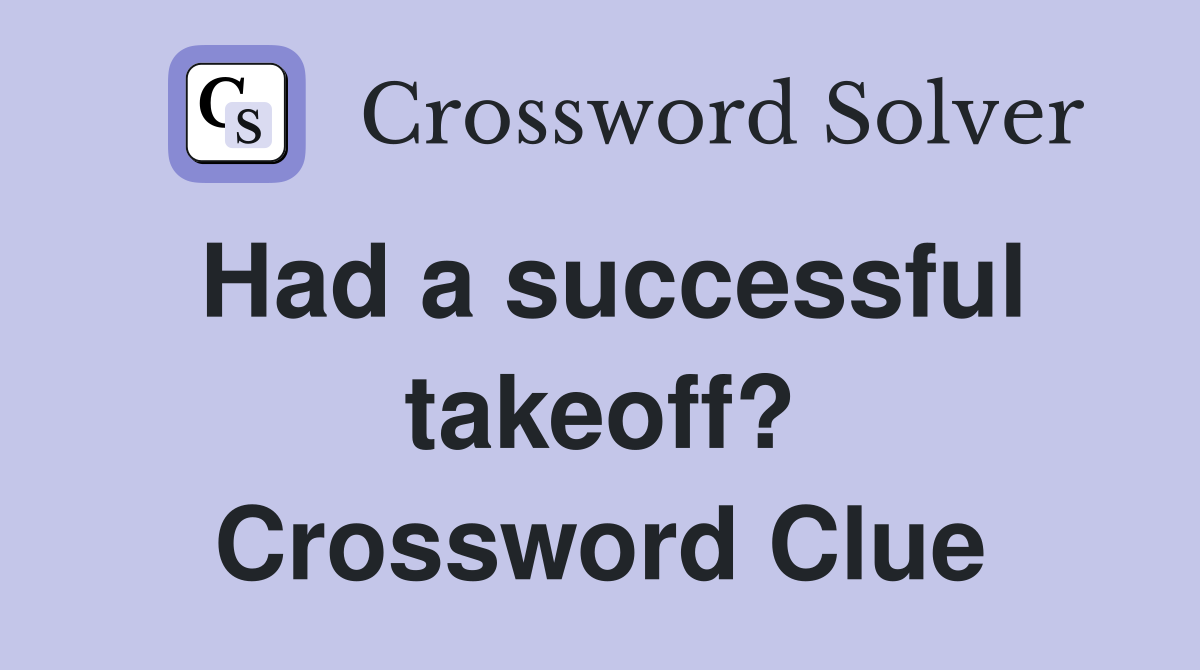 Had a successful takeoff? Crossword Clue